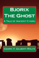 Bjorix The Ghost: A Tale of Ancient Cymru 1976519888 Book Cover