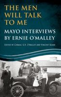 The Men Will Talk To Me: Mayo Interviews by Ernie O'Malley 178117816X Book Cover