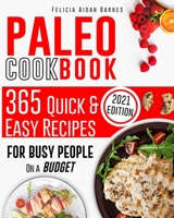 Paleo Cookbook for Beginners: 365 Quick & Easy Recipes for Busy People on a Budget 1801645795 Book Cover