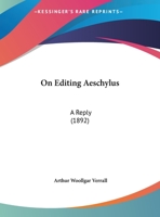 'On Editing Aeschylus.': A Reply 1359316876 Book Cover