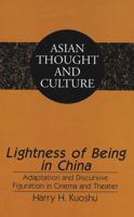 Lightness of Being in China: Adaptation and Discursive Figuration in Cinema and Theater (Asian Thought and Culture, V. 37) 0820445436 Book Cover