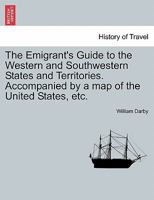 The Emigrant's Guide to the Western and Southwestern States and Territories. Accompanied by a map of the United States, etc. 1241521247 Book Cover