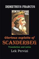 Demetrius Francus: Glorious Exploits of Scandenberg 1728376564 Book Cover