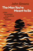 The Man You're Meant to Be: A call of self-examination for every believer, hypocrite, & outsider B0DT88FFDY Book Cover