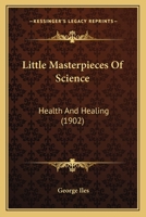 Little Masterpieces of Science: Health and Healing [Hardcover] by George Iles 1120318041 Book Cover