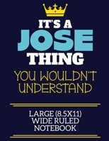 It's A Jose Thing You Wouldn't Understand Large (8.5x11) Wide Ruled Notebook: A cute book to write in for any book lovers, doodle writers and budding authors! 1710208961 Book Cover