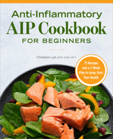 Anti-Inflammatory AIP Cookbook for Beginners: 75 Recipes and a 2-week Plan to Jumpstart Your Health 1648767885 Book Cover