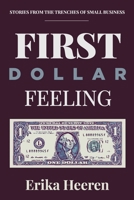 First Dollar Feeling: Stories from the Trenches of Small Business 0578811294 Book Cover