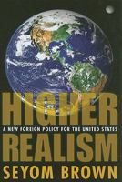 Higher Realism: A New Foreign Policy for the United States 1594513988 Book Cover