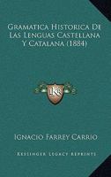 Gramática Historica De Las Lenguas Castellana Y Catalana ...... 1018762140 Book Cover