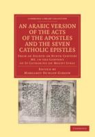 An Arabic Version of the Acts of the Apostles and the Seven Catholic Epistles: From an Eight and Ninth Century Ms. in the Convent of St. Catharine on 1016465165 Book Cover