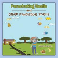 Parachuting Snails and Other Fantastical Poems 1524559997 Book Cover