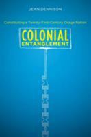 Colonial Entanglement: Constituting a Twenty-First-Century Osage Nation (First Peoples: New Directions in Indigenous Studies (University of North Carolina Press Paperback)) 0807872903 Book Cover