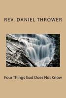 Four Things God Does Not Know 1537041320 Book Cover