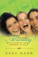 Enough Already!: How to Lose Weight Once and for All and Reclaim Your Life 1452511225 Book Cover