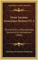 Deux Anciens Armoriaux Bretons V1-2: L'Armorial De La Bourdonnaye, L'Armorial Du Vaumeloisel (1896) 1161058729 Book Cover