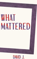 What Mattered 1734884886 Book Cover