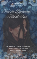Not the Beginning, Not the End B0F9RDPG81 Book Cover