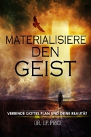 Materialisiere Den Geist - Verbinde Gottes Plan Und Deine Realit?t 0359870376 Book Cover