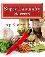 Super Immunity Secrets: Powerful Immune Protective Herbs and Spices - Lean Healthy Everyday Fare 0984171126 Book Cover