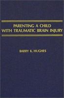 Parenting a Child With Traumatic Brain Injury 0398056463 Book Cover