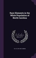 Race elements in the white population of North Carolina (North Carolina State Normal & Industrial College. Historical publications) 1359565094 Book Cover