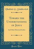 Toward the Understanding of Jesus: And Other Historical Studies 0267391668 Book Cover