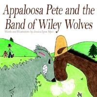 Appaloosa Pete and the Band of Wiley Wolves 1420809490 Book Cover