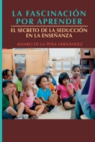 La fascinación por aprender: El secreto de la seducción en la enseñanza (Spanish Edition) B0CQVT651D Book Cover