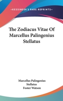 The Zodiacus Vitae of Marcellus Palingenius Stellatus: An Old School-Book 1428616845 Book Cover