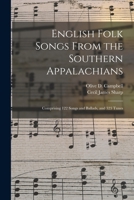 English Folk Songs From the Southern Appalachians: Comprising 122 Songs and Ballads, and 323 Tunes 1015295762 Book Cover