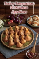 Turkey Temptations: 91 Delicious Appetizers B0CD11N6W8 Book Cover