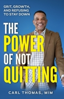 The Power of NOT Quitting: Grit, Growth, and Refusing to Stay Down B0HMLP51P7 Book Cover