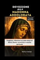 DEVOZIONE ALLA MADONNA ADDOLORATA: Preghiere, riflessioni sui sette dolori di Maria, litanie, coroncina e crescita spirituale B0FR9ZK1CK Book Cover