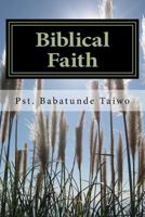 Biblical Faith: We walk by faith, not by sight 154959463X Book Cover