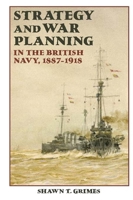 Strategy and War Planning in the British Navy, 1887-1918 184383698X Book Cover