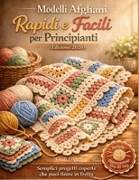 Modelli Afghani Rapidi e Facili per Principianti (Edizione 2026): Semplici progetti coperte che puoi finire in fretta (Italian Edition) B0GSNBN2MH Book Cover