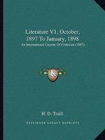 Literature V1, October, 1897 To January, 1898: An International Gazette Of Criticism 116661249X Book Cover