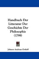 Handbuch Der Litteratur Der Geschichte Der Philosophie (1798) 1104758601 Book Cover