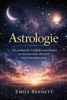 Astrologie: Ein praktischer Leitfaden zum Deuten von Sternzeichen, Planeten und Geburtshoroskop (German Edition) B0GXVQRRCQ Book Cover