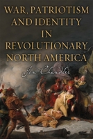 War, Patriotism and Identity in Revolutionary North America 1783274379 Book Cover