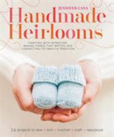 Handmade Heirlooms: Crafting with Intention, Making Things That Matter, and Connecting to Family and Tradition 1611802369 Book Cover