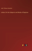 Letters On the Subjects and Mode of Baptism 3385113954 Book Cover