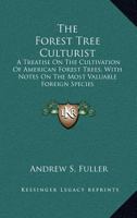 The forest tree culturist: a treatise on the cultivation of American forest trees, with notes on th 1425515584 Book Cover