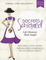 Secrets Savored-Book 3: Life's Moments Made Simple 1517135184 Book Cover