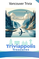 Triviappolis Treasures - Vancouver: Vancouver Trivia (Triviappolis Treasures - Travel with Trivia!) B0CNDH6XT9 Book Cover