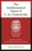 The Mathematical Mind of F.M. Dostoevsky: Imaginary Numbers, Non-Euclidean Geometry, and Infinity 166694808X Book Cover
