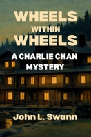 Wheels Within Wheels: A Charlie Chan Mystery (Charlie Chan Returns) B0GZ75JY3F Book Cover