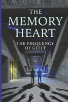 The Memory Heart: The Frequency of Guilt B0GXQ2QW98 Book Cover