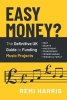 Easy Money? The Definitive UK Guide to Funding Music Projects 1916027806 Book Cover